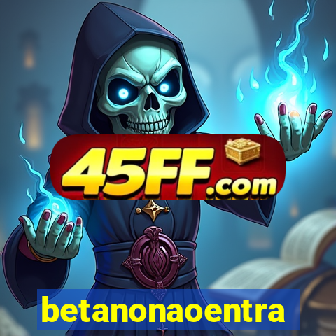 betanonaoentra