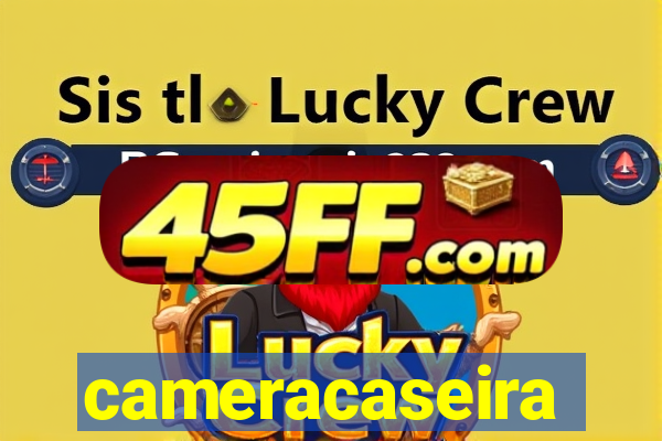 cameracaseira
