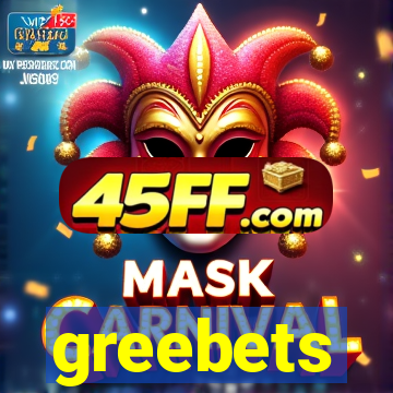 greebets