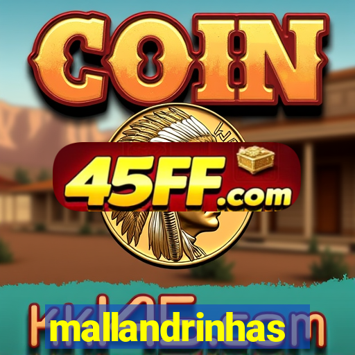mallandrinhas