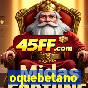 oquebetano