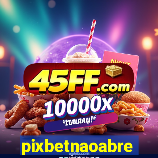 pixbetnaoabre