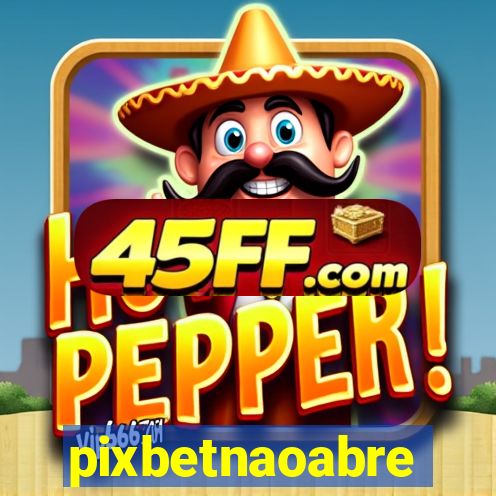 pixbetnaoabre