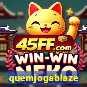 quemjogablaze